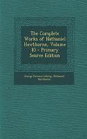 The Complete Works of Nathaniel Hawthorne, Volume 10