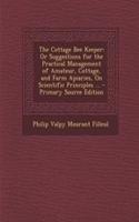 The Cottage Bee Keeper: Or Suggestions for the Practical Management of Amateur, Cottage, and Farm Apiaries, on Scientific Principles ...(English)