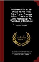 Enumeration Of All The Plants Known From China Proper, Formosa, Hainan, The Corea, The Luchu Archipelago, And The Island Of Hongkong