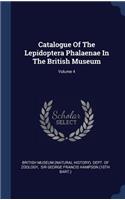 Catalogue Of The Lepidoptera Phalaenae In The British Museum; Volume 4