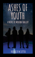 Ashes of Youth: A Novel of Modern Tragedy