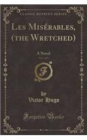 Les Misérables, (the Wretched), Vol. 1 of 5: A Novel (Classic Reprint)