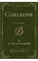 Corleone: A Tale of Sicily (Classic Reprint)
