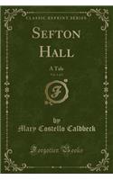 Sefton Hall, Vol. 1 of 2: A Tale (Classic Reprint)