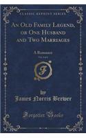 An Old Family Legend, or One Husband and Two Marriages, Vol. 2 of 4: A Romance (Classic Reprint)(English)
