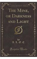 The Mine, or Darkness and Light (Classic Reprint): (English)