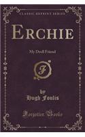 Erchie: My Droll Friend (Classic Reprint)