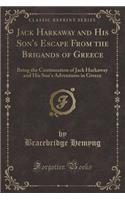 Jack Harkaway and His Son's Escape from the Brigands of Greece: Being the Continuation of Jack Harkaway and His Son's Adventures in Greece (Classic Reprint)