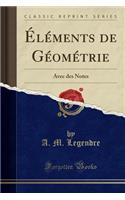 Elements de Geometrie: Avec Des Notes (Classic Reprint): Avec Des Notes (Classic Reprint)