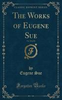 The Works of Eugene Sue, Vol. 18 of 20 (Classic Reprint)