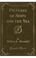 Pictures of Ships and the Sea (Classic Reprint)