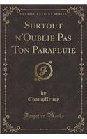 Surtout n'Oublie Pas Ton Parapluie (Classic Reprint)