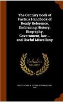 The Century Book of Facts; A Handbook of Ready Reference, Embracing History, Biography, Government, Law ... and Useful Miscellany