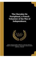 The Chevalier De Pontgibaud, a French Volunteer of the War of Independence;