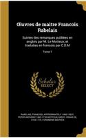 Uvres de Maitre Franc OIS Rabelais: Suivies Des Remarques Publie Es En Anglois Par M. Le Motteux, Et Traduites En Franc OIS Par C.D.M; Tome 1