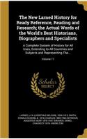 The New Larned History for Ready Reference, Reading and Research; the Actual Words of the World's Best Historians, Biographers and Specialists