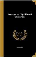 Lectures on City Life and Character..