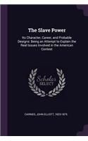 The Slave Power: Its Character, Career, and Probable Designs: Being an Attempt to Explain the Real Issues Involved in the American Contest