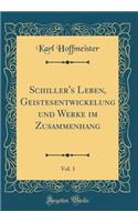 Schiller's Leben, Geistesentwickelung und Werke im Zusammenhang, Vol. 1 (Classic Reprint)