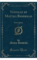 Novelle Di Matteo Bandello, Vol. 9: Parte Quarta (Classic Reprint)