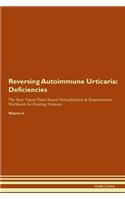 Reversing Autoimmune Urticaria: Deficiencies The Raw Vegan Plant-Based Detoxification & Regeneration Workbook for Healing Patients. Volume 4