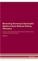 Reversing Dominant Dystrophic Epidermolysis Bullosa: Kidney Filtration The Raw Vegan Plant-Based Detoxification & Regeneration Workbook for Healing Patients. Volume 5