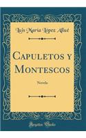 Capuletos Y Montescos: Novela (Classic Reprint)