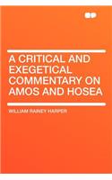 A Critical and Exegetical Commentary on Amos and Hosea: (English)