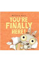 You're Finally Here!