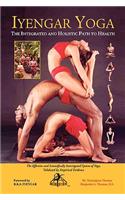 Iyengar Yoga the Integrated and Holistic Path to Health