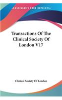 Transactions Of The Clinical Society Of London V17