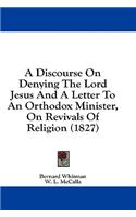 A Discourse on Denying the Lord Jesus and a Letter to an Orthodox Minister, on Revivals of Religion (1827)