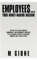 Employees... Your Money-Making Machine
