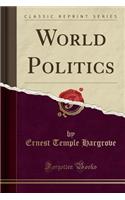 World Politics (Classic Reprint)