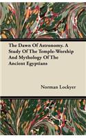 Dawn of Astronomy - A Study of the Temple-Worship and Mythology of the Ancient Egyptians