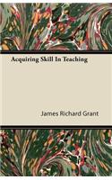 Acquiring Skill In Teaching