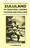 Zululand - Its Traditions, Legends, Customs and Folk-Lore