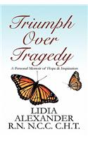 Triumph Over Tragedy: A Personal Memoir of Hope &amp; Inspiration