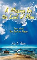 Message for the Soul of Man: Learn about Your Soul and Purpose