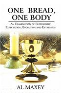 One Bread, One Body: An Examination of Eucharistic Expectation, Evolution and Extremism