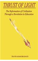 Thrust of Light: The Reformation of Civilization Through a Revolution in Education