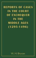 Reports of Cases in the Court of Exchequer in the Middle Ages (1295-1496)