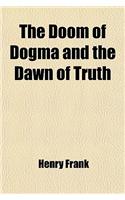 The Doom of Dogma and the Dawn of Truth