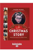 A Christmas Story: Behind the Scenes of a Holiday Classic (Large Print 16pt): Behind the Scenes of a Holiday Classic (Large Print 16pt)