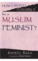 How Can You Possibly Be a Muslim Feminist?