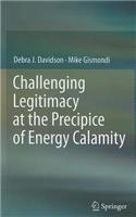 Challenging Legitimacy at the Precipice of Energy Calamity