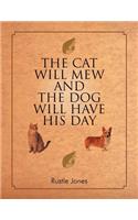 Cat Will Mew and the Dog Will Have His Day