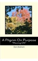 A Pilgrim On Purpose: "Moving ON"(English)