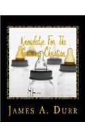 Knowledge for the Growing Christian: Enhancing Your Walk with Christ