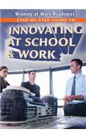 Step-By-Step Guide to Innovating at School and Work